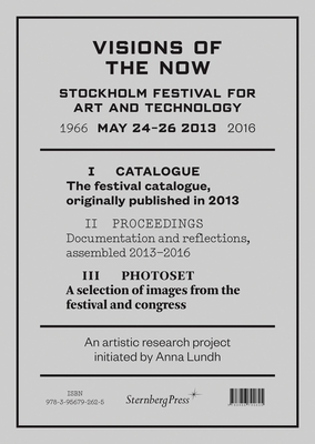 Visions of the Now: Stockholm Festival for Art and Technology By Anna Lundh (Editor), Julie Cirelli (Editor) Cover Image