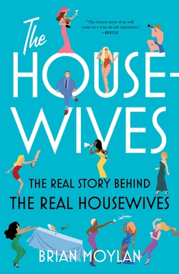 The Housewives: The Real Story Behind the Real Housewives By Brian Moylan Cover Image