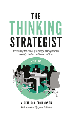 The Thinking Strategist: Unleashing the Power of Strategic Management to Identify, Explore and Solve Problems Cover Image