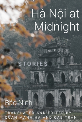 Hanoi at Midnight: Stories By Bao Ninh, Quan Manh Ha (Translator), Cab Tran (Translator) Cover Image