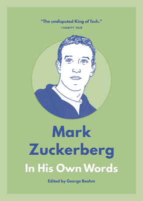 Mark Zuckerberg: In His Own Words (In Their Own Words)
