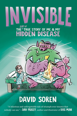 Invisible: The (Sort of) True Story of Me and My Hidden Disease By David Soren Cover Image