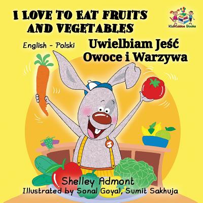 I Love to Eat Fruits and Vegetables: English Polish Bilingual Children's Book (English Polish Bilingual Collection) Cover Image
