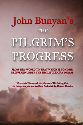 The Pilgrim's Progress: From this World to that which is to Come Delivered Under the Similitude of a Dream Cover Image