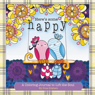 Here's Some Happy: A Coloring Journal to Lift the Soul By Gina Graham Cover Image