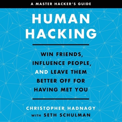 Human Hacking: Win Friends, Influence People, and Leave Them Better Off for Having Met You By Seth Schulman, Seth Schulman (Contribution by), Christopher Hadnagy Cover Image