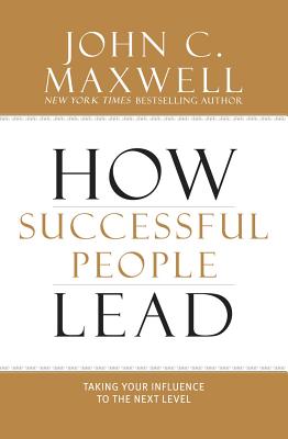 How Successful People Lead: Taking Your Influence to the Next Level By John C. Maxwell Cover Image