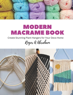 Modern Macrame Book: Create Stunning Plant Hangers for Your Deco Home Cover Image