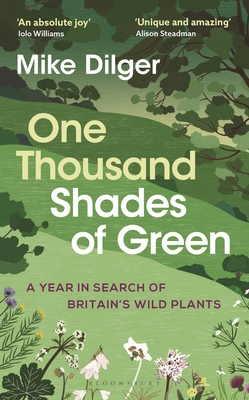 One Thousand Shades of Green: A Year in Search of Britain's Wild Plants By Mike Dilger Cover Image