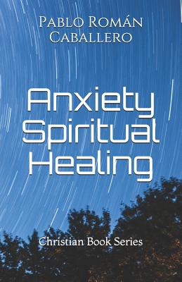 Anxiety Spiritual Healing: Christian Books Series