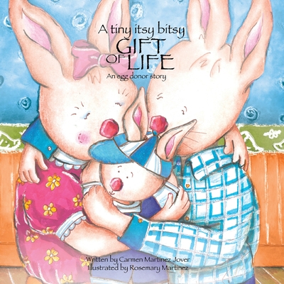 A Tiny Itsy Bitsy Gift of Life, an Egg Donor Story for Boys By Carmen Martinez Jover, Carmen Martinez-Jover, Rosemary Martinez (Illustrator) Cover Image