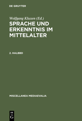 Sprache Und Erkenntnis Im Mittelalter. 2. Halbbd (Miscellanea Mediaevalia #13)