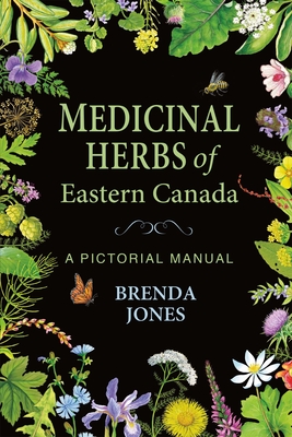 Medicinal Herbs of Eastern Canada: A Pictorial Manual By Brenda Jones Cover Image