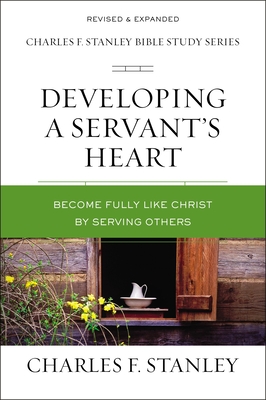 Developing a Servant's Heart: Become Fully Like Christ by Serving Others Cover Image