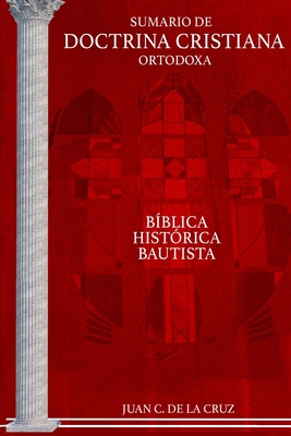 Sumario de Doctrina Cristiana Ortodoxa: Bíblica, Histórica, Bautista ...