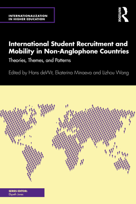 International Student Recruitment and Mobility in Non-Anglophone Countries: Theories, Themes, and Patterns (Internationalization in Higher Education) By Hans de Wit (Editor), Ekaterina Minaeva (Editor), Lizhou Wang (Editor) Cover Image