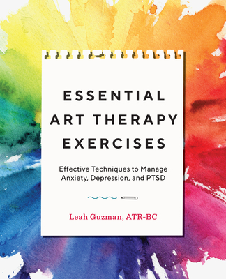 Essential Art Therapy Exercises: Effective Techniques to Manage Anxiety, Depression, and PTSD Cover Image