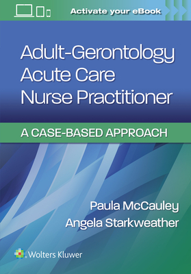 Adult-Gerontology Acute Care Nurse Practitioner: A Case-Based Approach By Paula McCauley Cover Image