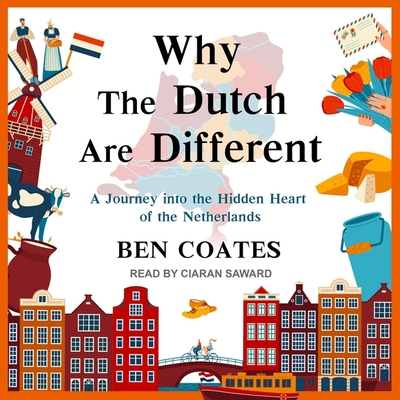 Why the Dutch Are Different: A Journey Into the Hidden Heart of the Netherlands Cover Image