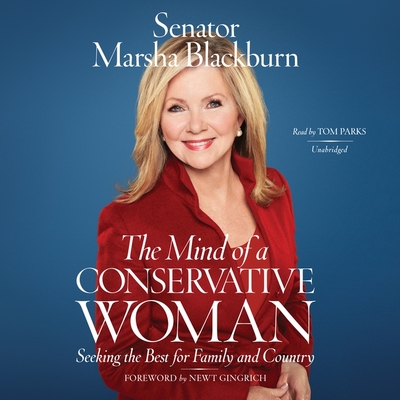The Mind of a Conservative Woman: Seeking the Best for Family and Country By Marsha Blackburn, Newt Gingrich (Foreword by), Tom Parks (Read by) Cover Image