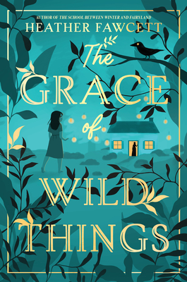 The Grace of Wild Things By Heather Fawcett Cover Image
