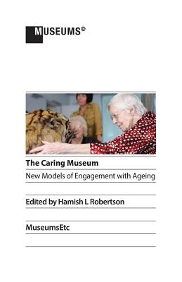 The Caring Museum: New Models of Engagement with Ageing Cover Image