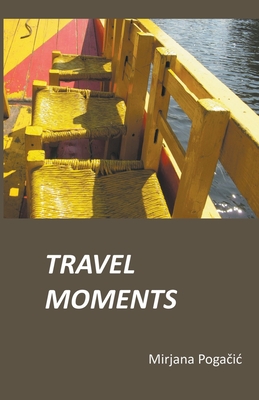 Travel Moments By Mirjana Pogačic Cover Image