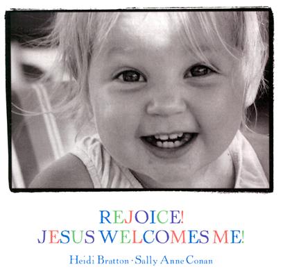 Rejoice! Jesus Welcomes Me! (Walking with God Board Books) By Heidi Bratton (Photographer), Sally Anne Conan (Text by (Art/Photo Books)) Cover Image