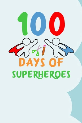 100 Days of Superheroes: 100 days of school activities ideas, 100th day of school book celebration ideas Cover Image