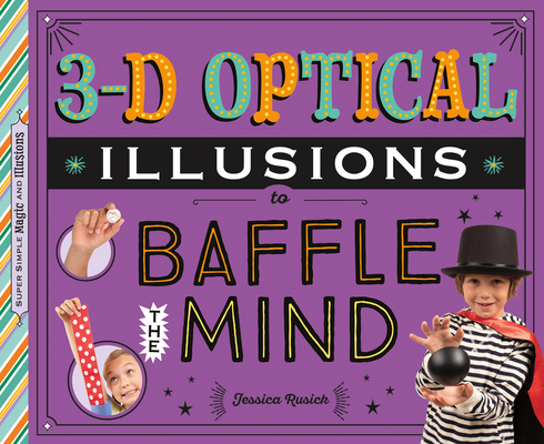 3-D Optical Illusions to Baffle the Mind By Jessica Rusick Cover Image