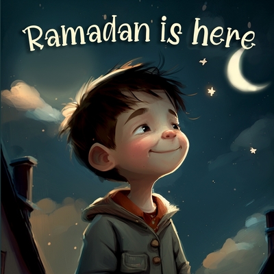 Ramadan is Here: Discovering Ramadan and Islamic Culture (Islamic books for kids) Cover Image