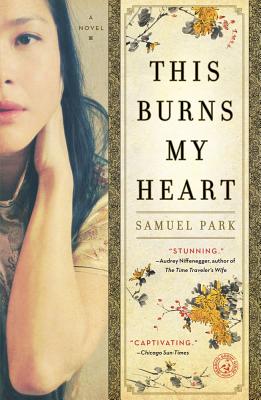 This Burns My Heart: A Novel By Samuel Park Cover Image