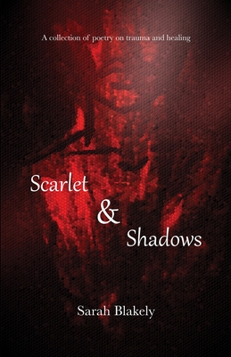 Scarlet & Shadows: A collection of poetry on trauma and healing Cover Image