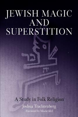 Jewish Magic and Superstition: A Study in Folk Religion Cover Image
