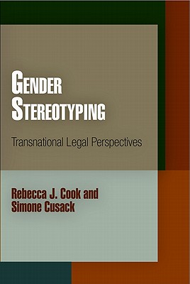 Gender Stereotyping: Transnational Legal Perspectives (Pennsylvania Studies in Human Rights) By Rebecca J. Cook, Simone Cusack Cover Image