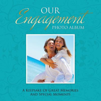 Our Engagement Photo Album: A Keepsake of Great Memories and Special Moments By Speedy Publishing LLC Cover Image