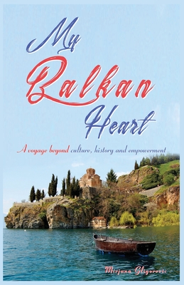 My Balkan Heart: A voyage beyond culture, history and empowerment Cover Image