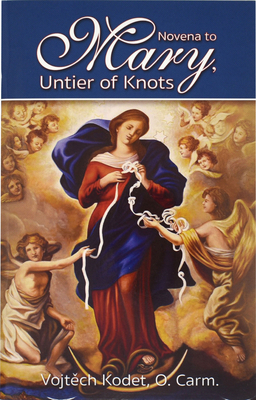 Novena to Mary, Untier of Knots By Vojtech Kodet Cover Image