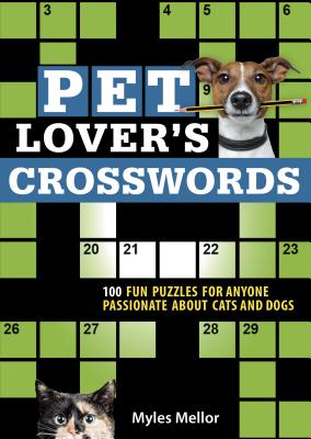 Pet Lover's Crosswords: 100 Fun Puzzles for Anyone Passionate about Cats and Dogs Cover Image