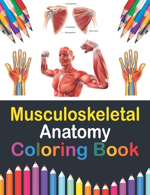 Musculoskeletal Anatomy Coloring Book: Musculoskeletal Anatomy Student's Self-test Coloring Book for Anatomy Students Perfect Gift for Medical School Cover Image