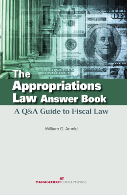 The Appropriations Law Answer Book: A Q&A Guide to Fiscal Law Cover Image