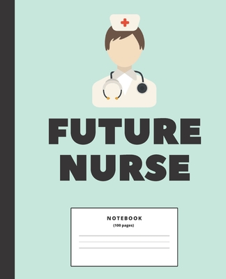 Future Nurse College ruled Notebook: Composition Notebook for nursing students; Gifts for Nursing Students: 7.5 x 9.25 college ruled notebook By Good Shit Productions Cover Image