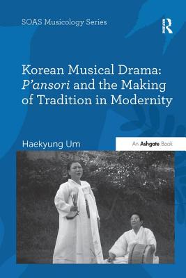 Korean Musical Drama: P'Ansori and the Making of Tradition in Modernity Cover Image