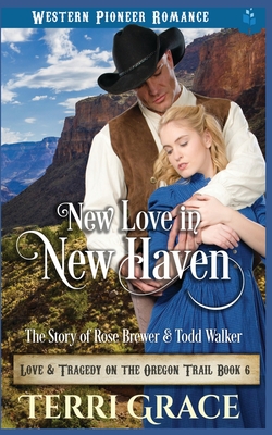 New Love in New Haven: The Story of Rose Brewer & Todd Walker (Love and Tragedy on the Oregon Trail #6)