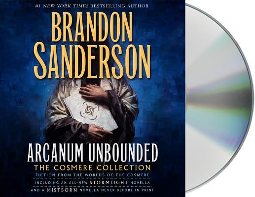 Arcanum Unbounded: The Cosmere Collection By Brandon Sanderson, Michael Kramer (Read by), Kate Reading (Read by) Cover Image