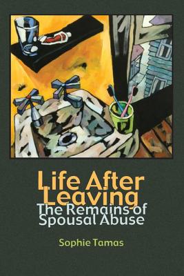 Life After Leaving: The Remains of Spousal Abuse (Writing Lives #11) Cover Image