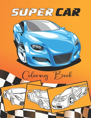 Supercar Coloring Book: Amazing Sport & Luxury Cars Featuring Lamborghini, Bugatti, BMW, Ferrari, Porsche, etc - Activity Book For Kids Ages 4 Cover Image