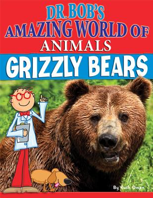 Grizzly Bears (Dr. Bob's Amazing World of Animals) (Paperback) | Books and  Crannies