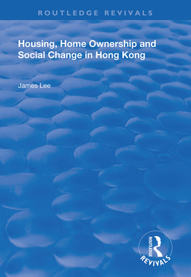 Housing, Home Ownership and Social Change in Hong Kong (Routledge Revivals)