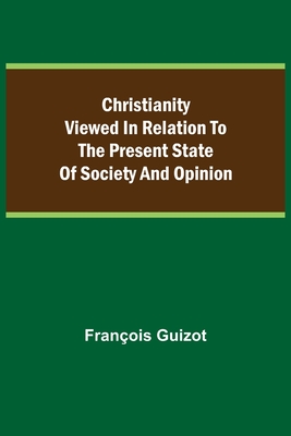 Christianity Viewed In Relation To The Present State Of Society And Opinion. Cover Image